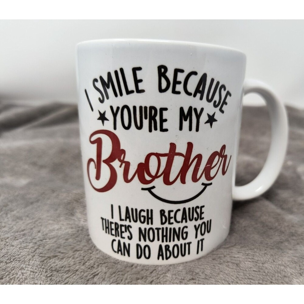 I Smile Because You’re My Brother Coffee Mug Tea Mug Funny Gift Birthday Novelty